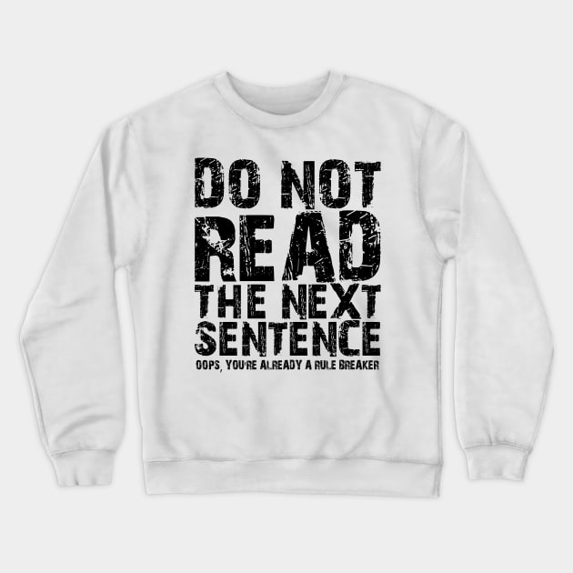 Do not read the next sentence Oops, you're already a rule breaker Crewneck Sweatshirt by mdr design